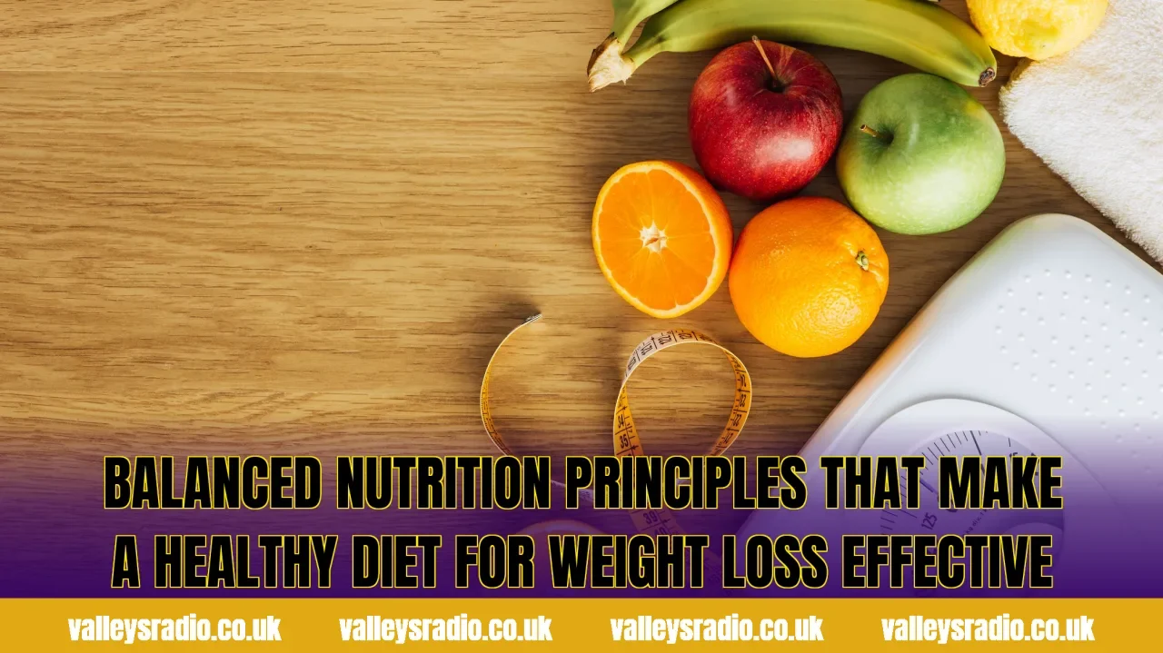 Balanced nutrition principles that make a healthy diet for weight loss effective