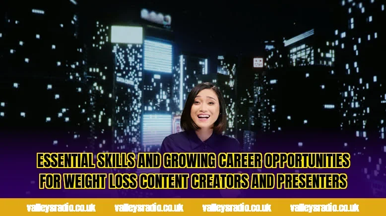 Essential skills and growing career opportunities for weight loss content creators and presenters