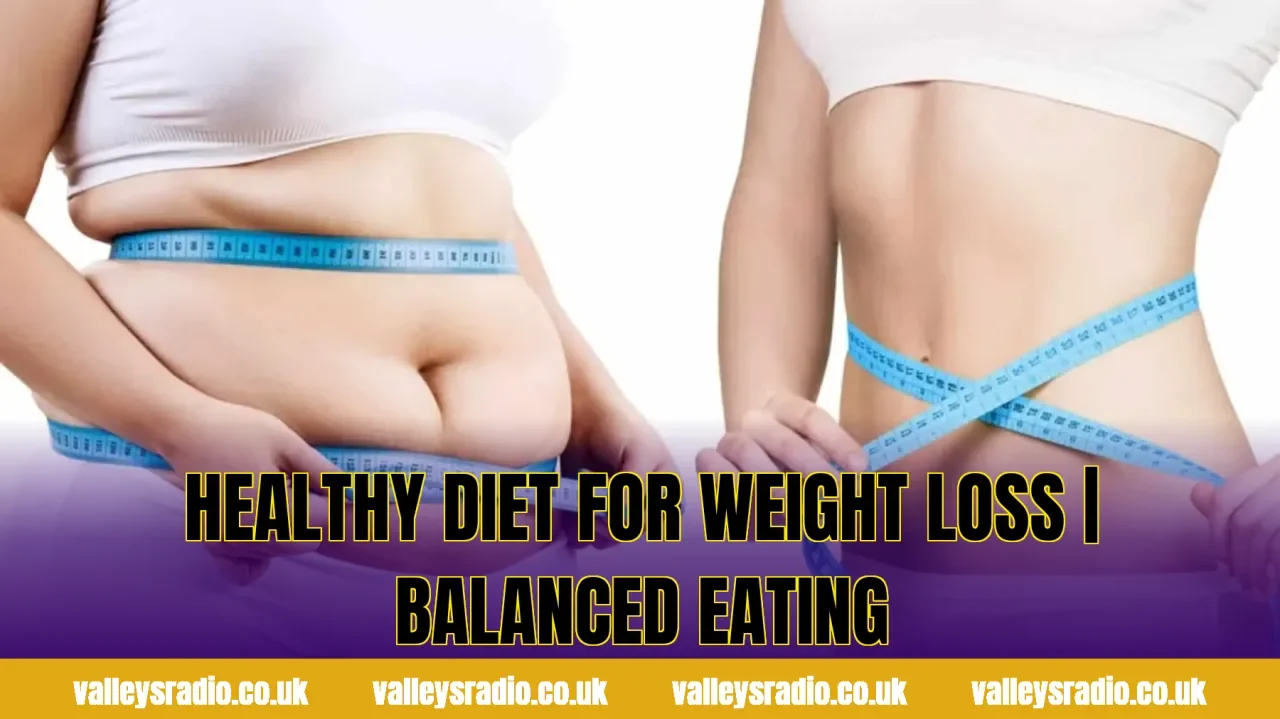 Healthy Diet For Weight Loss | Balanced Eating