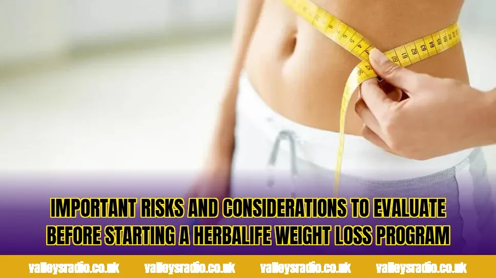 Important risks and considerations to evaluate before starting a Herbalife weight loss program