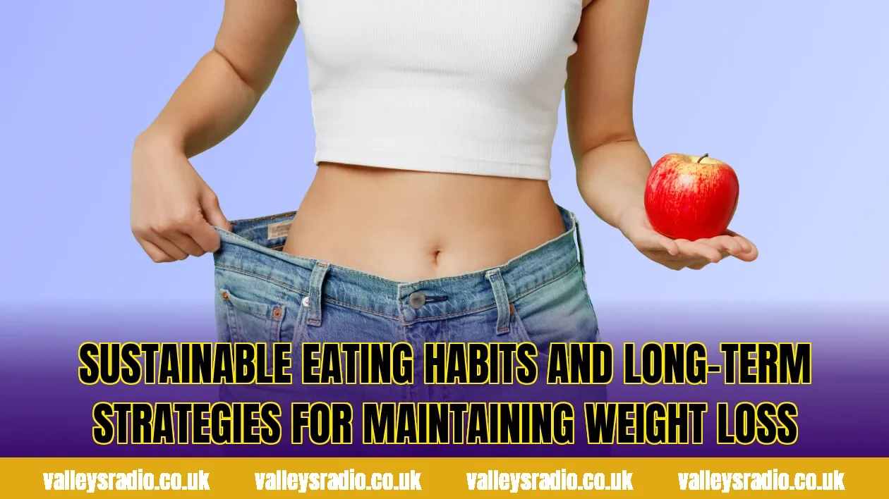 Sustainable eating habits and long-term strategies for maintaining weight loss